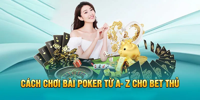 Cách chơi bài poker cực chuẩn