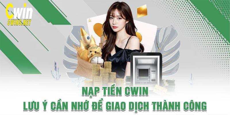 Lưu ý khi nạp tiền Cwin