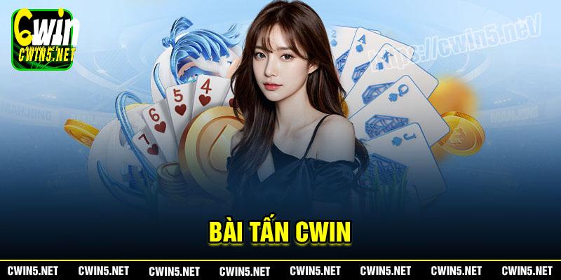 Bài tấn Cwin - Giải trí hấp dẫn mọi lúc mọi nơi