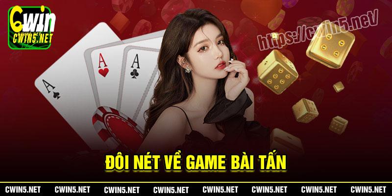 Đôi nét về game bài Tấn Cwin