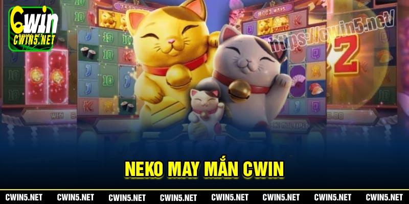 Neko May mắn - Giải trí kiếm tiền thật mỗi ngày cùng Cwin