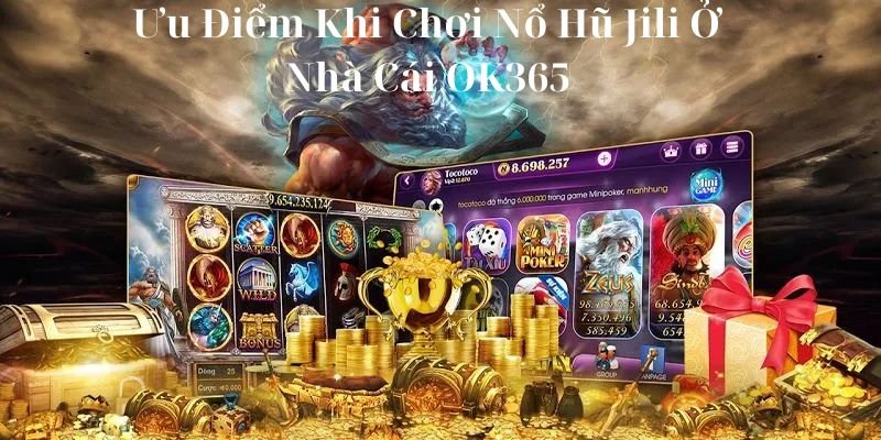 Nổ Hũ Jili OK365 – Trò Chơi Slot Đáng Trải Nghiệm Nhất